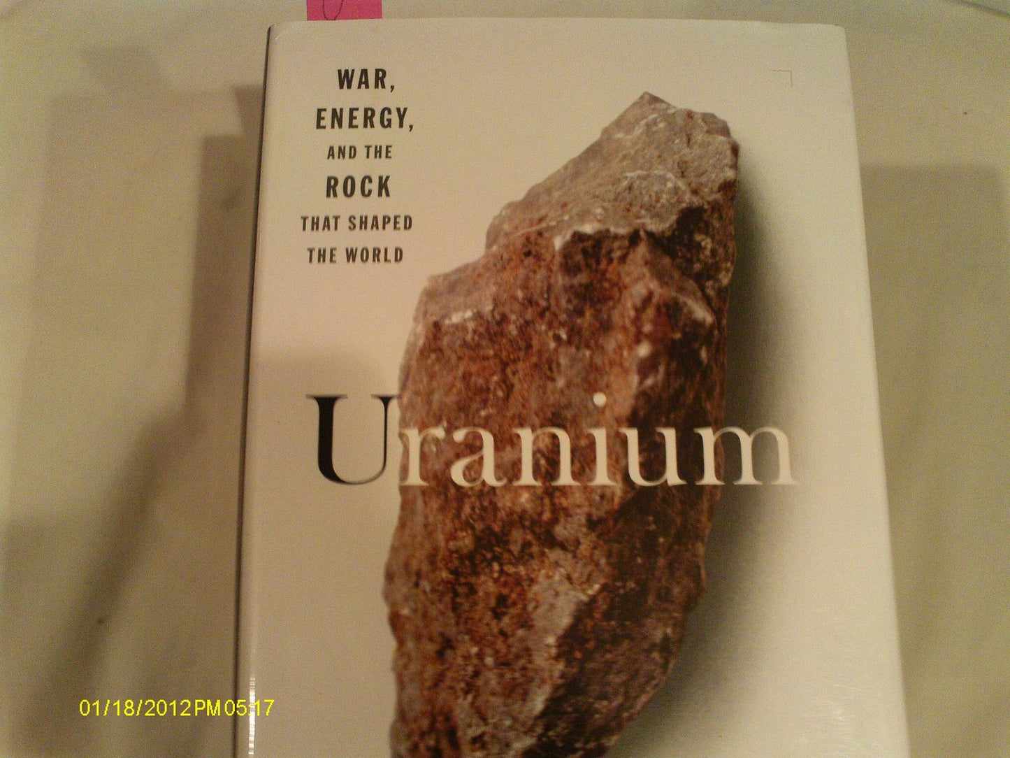 Uranium: War, Energy and the Rock That Shaped the World