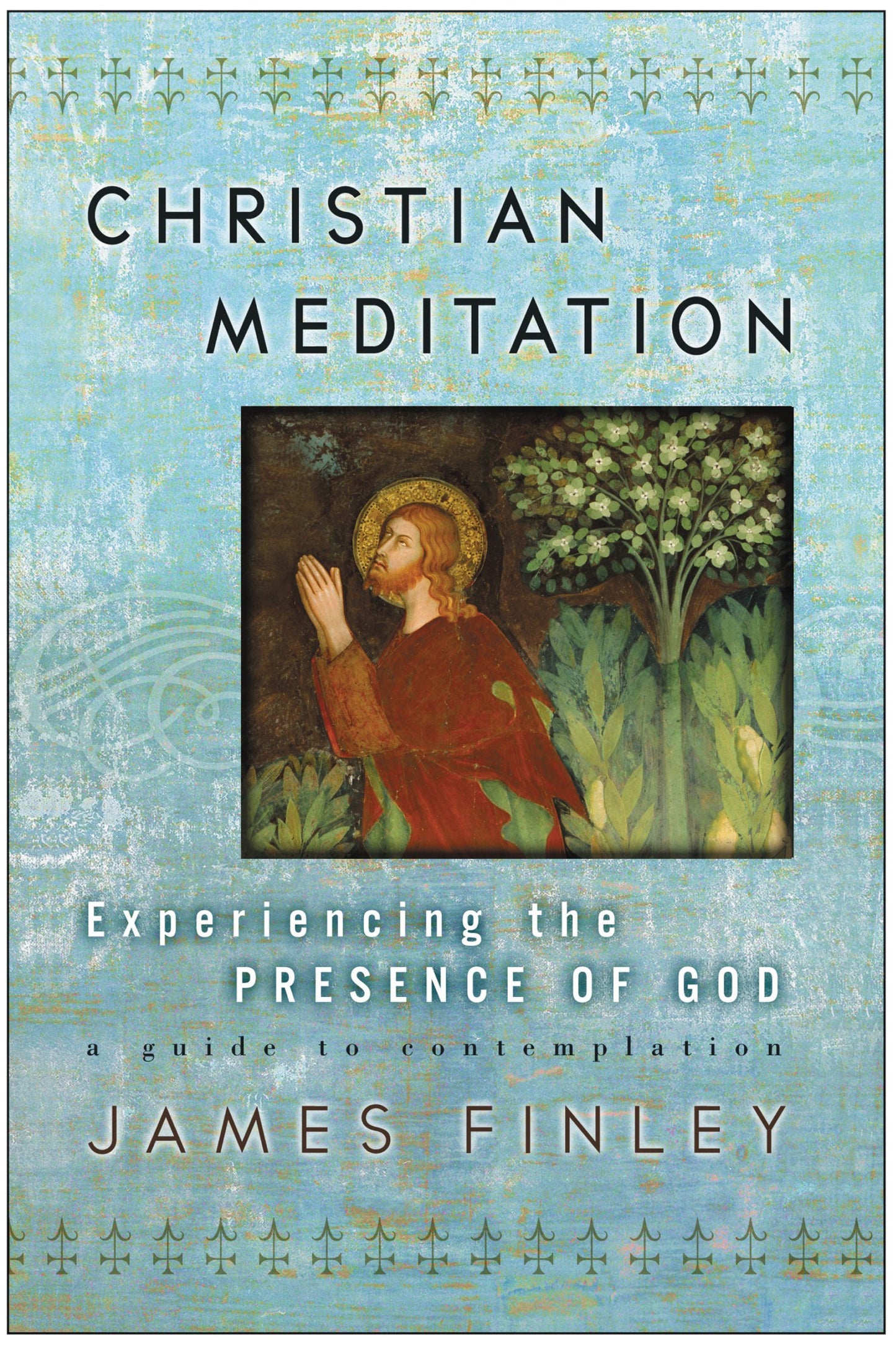 Christian Meditation: Experiencing the Presence of God by Fi