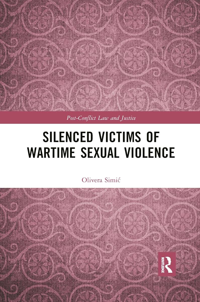 Silenced Victims of Wartime Sexual Violence (Post-Conflict Law and Justice)