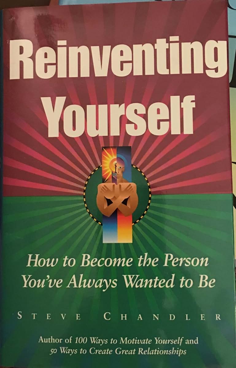 Reinventing Yourself: How to Become the Person You'Ve Always