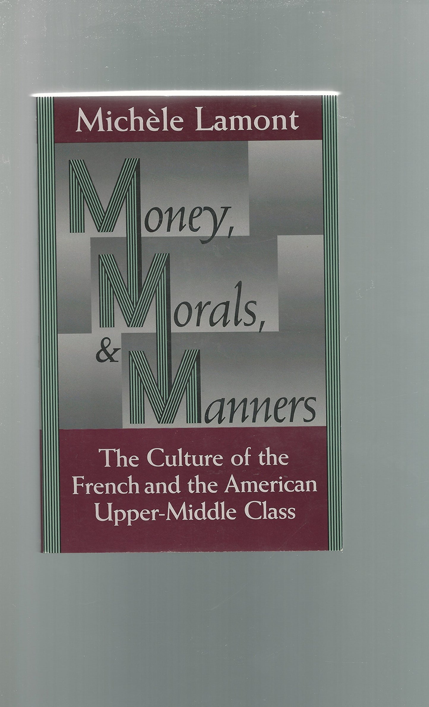 Money, Morals, and Manners: The Culture of the French and the American Upper-Middle Class (Morality and Society Series)