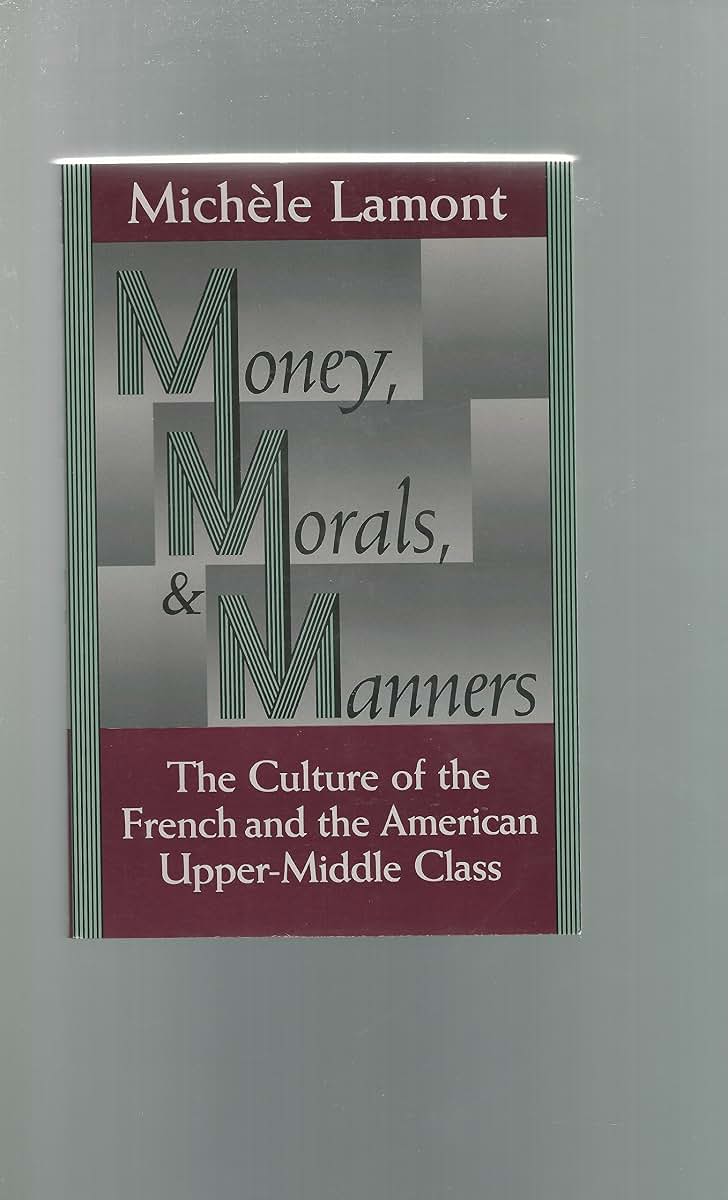 Money, Morals, and Manners: The Culture of the French and the American Upper-Middle Class (Morality and Society Series)