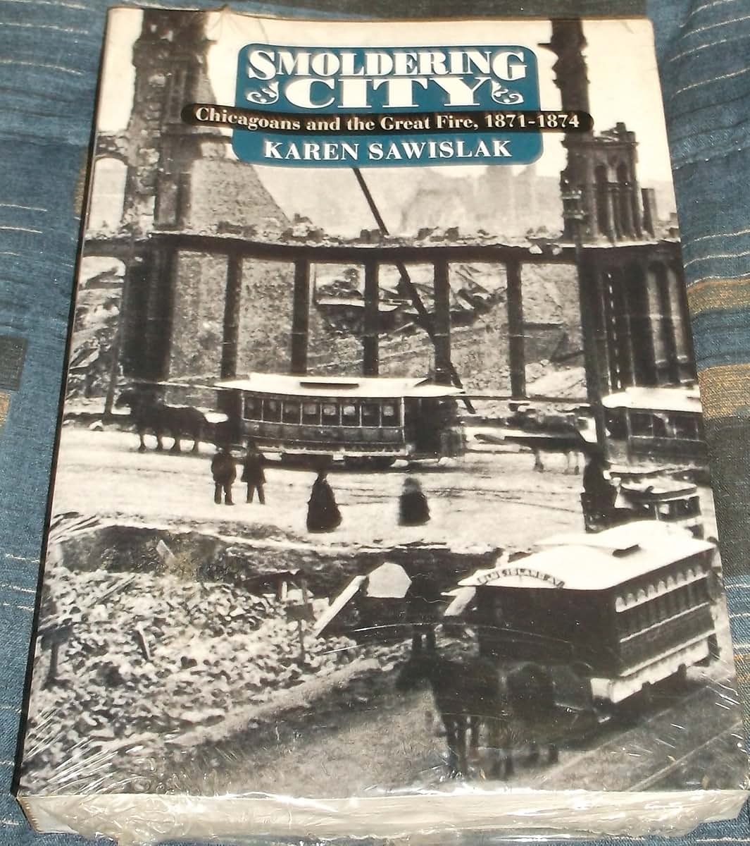Smoldering City: Chicagoans and the Great Fire, 1871-1874 (Historical Studies of Urban America)