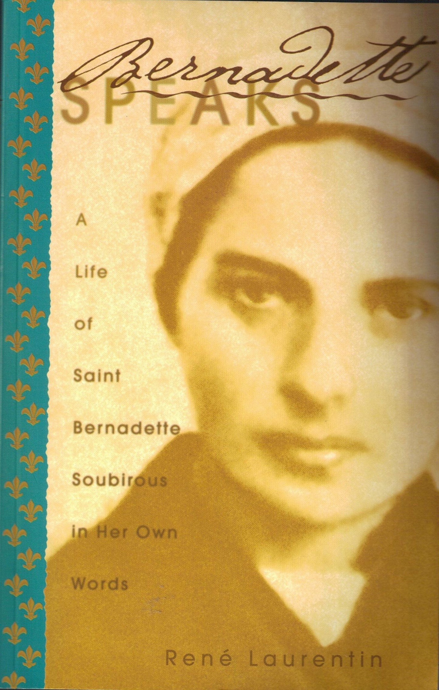 Bernadette Speaks: A Life of St. Bernadette Soubirous in Her