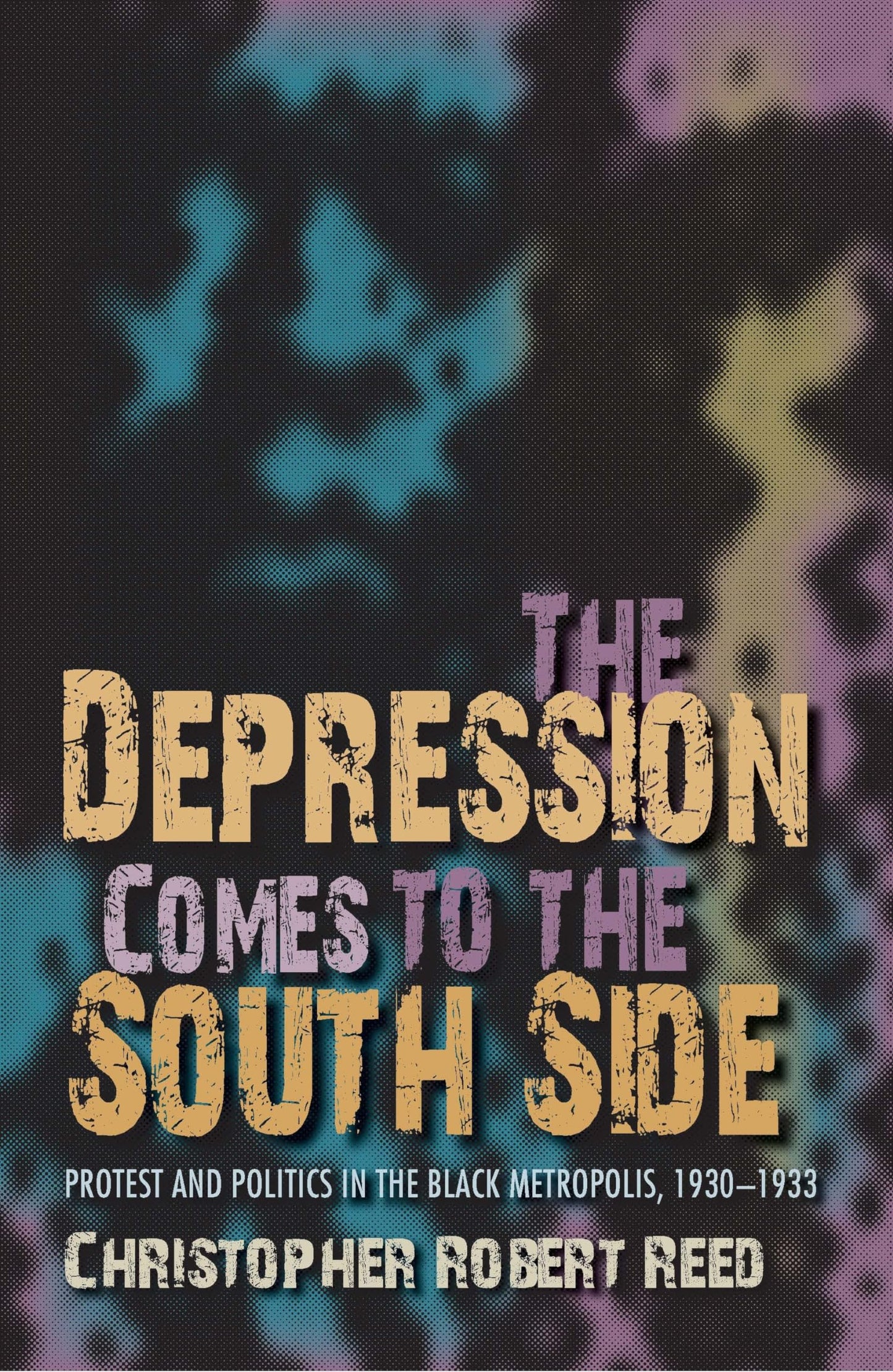 The Depression Comes to the South Side: Protest and Politics in the Black Metropolis, 1930-1933 (Blacks in the Diaspora)