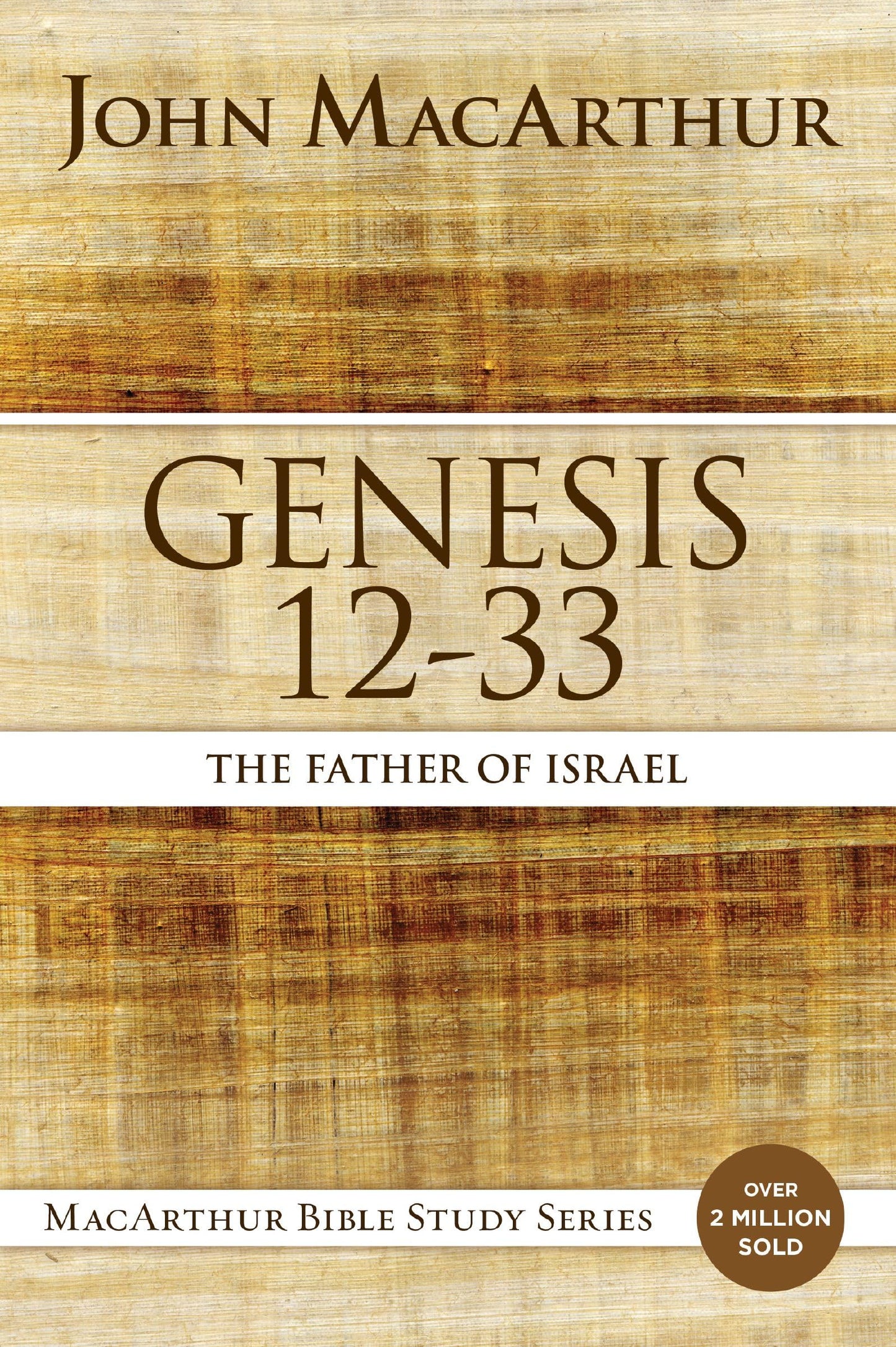Genesis 12 to 33: The Father of Israel (MacArthur Bible Studies)