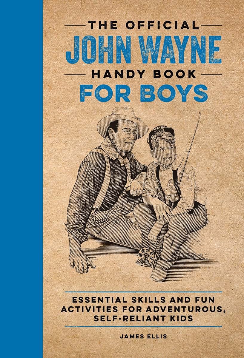 The Official John Wayne Handy Book for Boys: Essential Skills and Fun Activities for Adventurous, Self-Reliant Kids