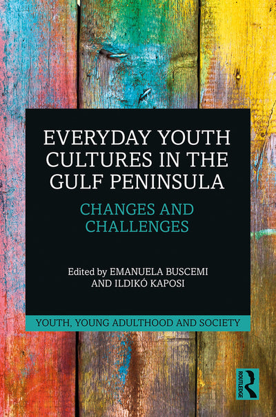 Everyday Youth Cultures in the Gulf Peninsula (Youth, Young Adulthood and Society)