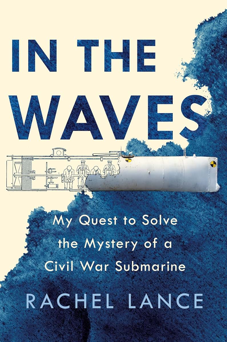 In the Waves: My Quest to Solve the Mystery of a Civil War Submarine