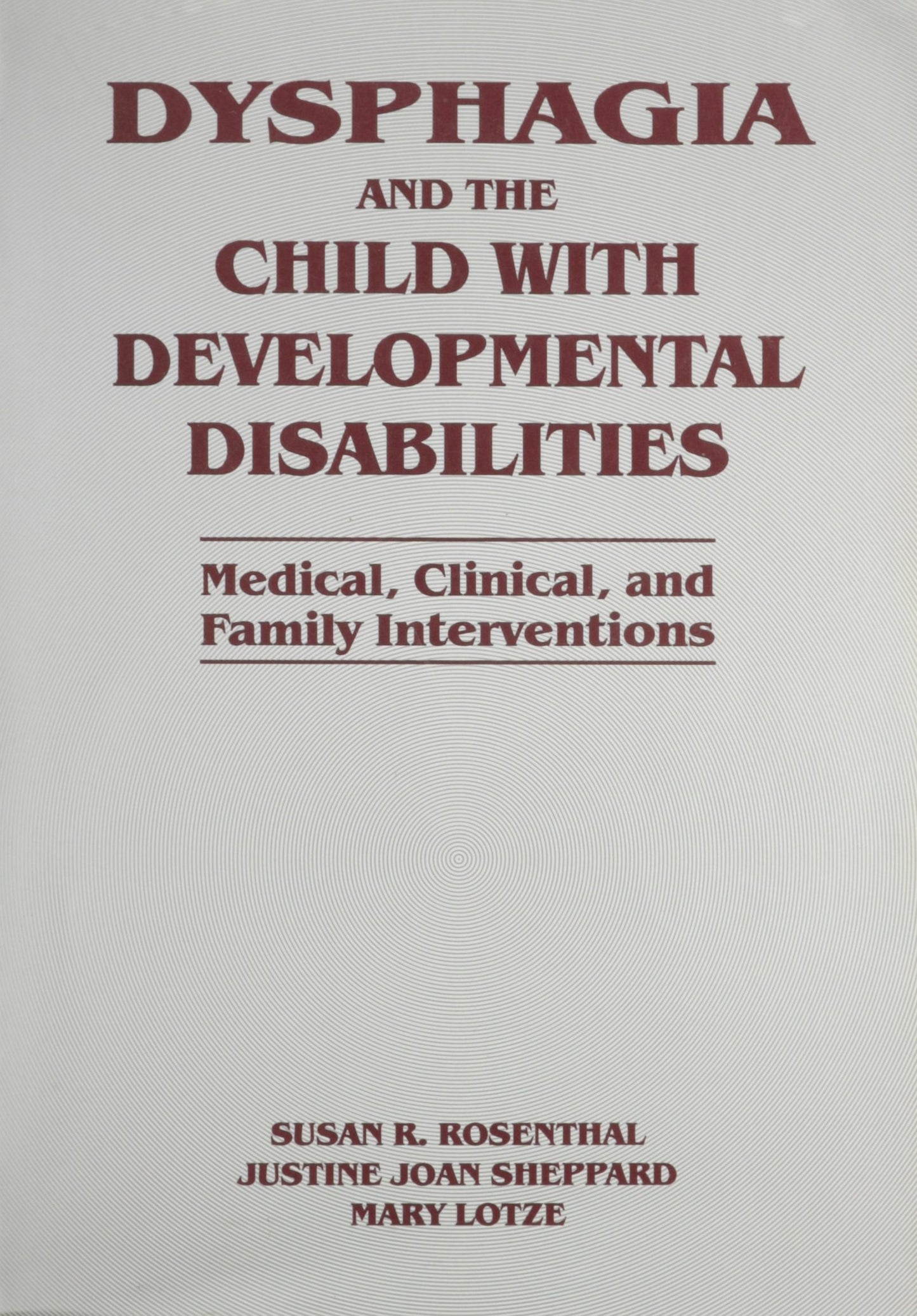 Dysphagia and the Child with Developmental Disabilities: Medical Clinical & Family Intervention