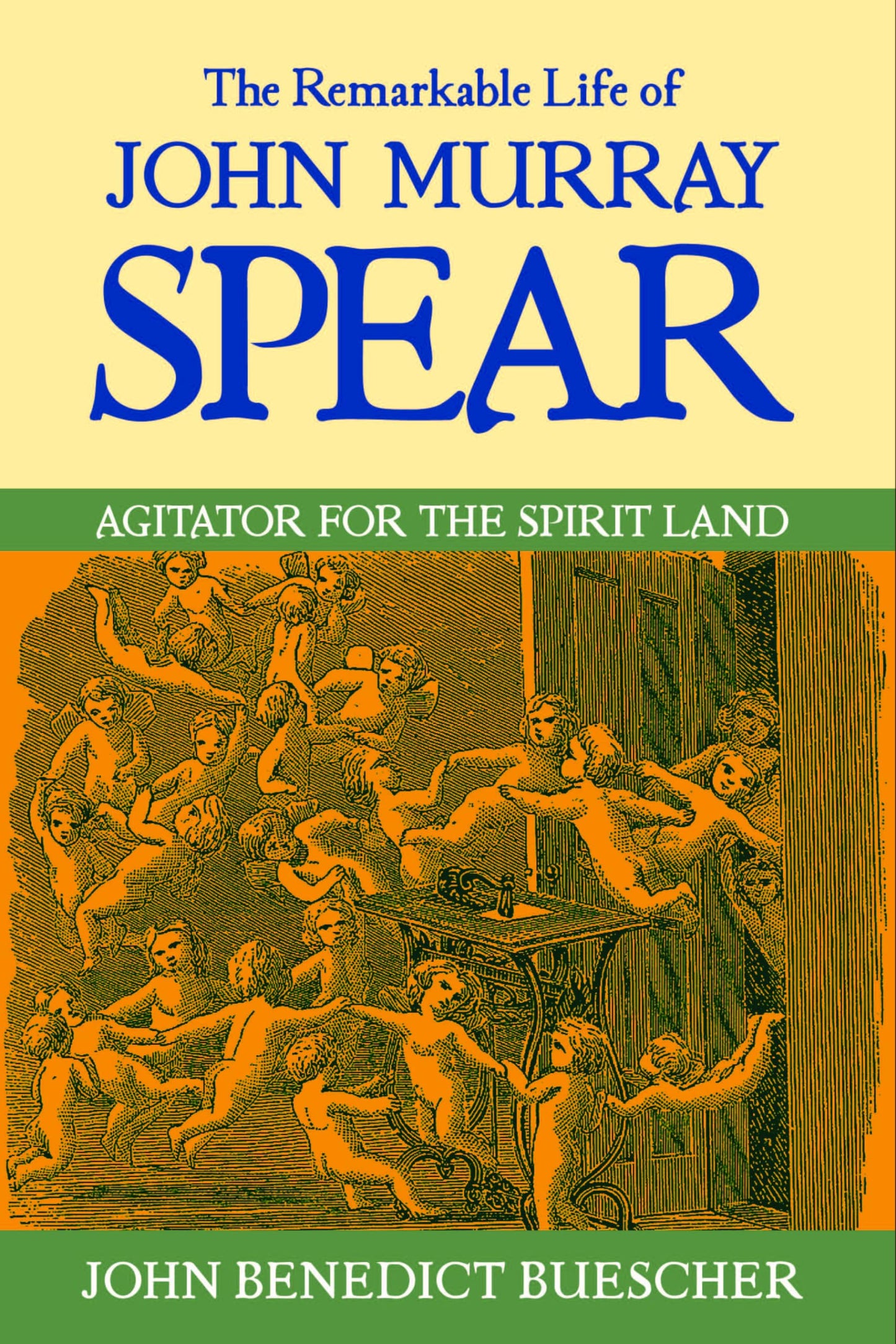 The Remarkable Life of John Murray Spear: Agitator for the Spirit Land
