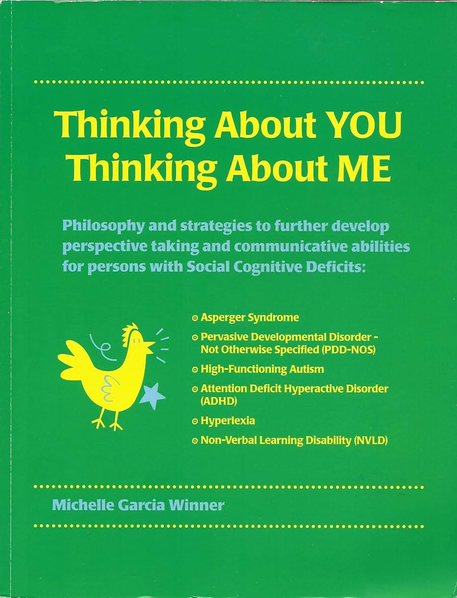 Thinking About You Thinking About Me: Philosophy and strategies to further develop perspective taking and communicative abilities for persons with ... Autism, Hyperlexia, ADHD, PDD-NOS, NVLD