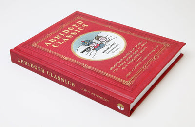 Abridged Classics: Brief Summaries of Books You Were Supposed to Read but Probably Didn't