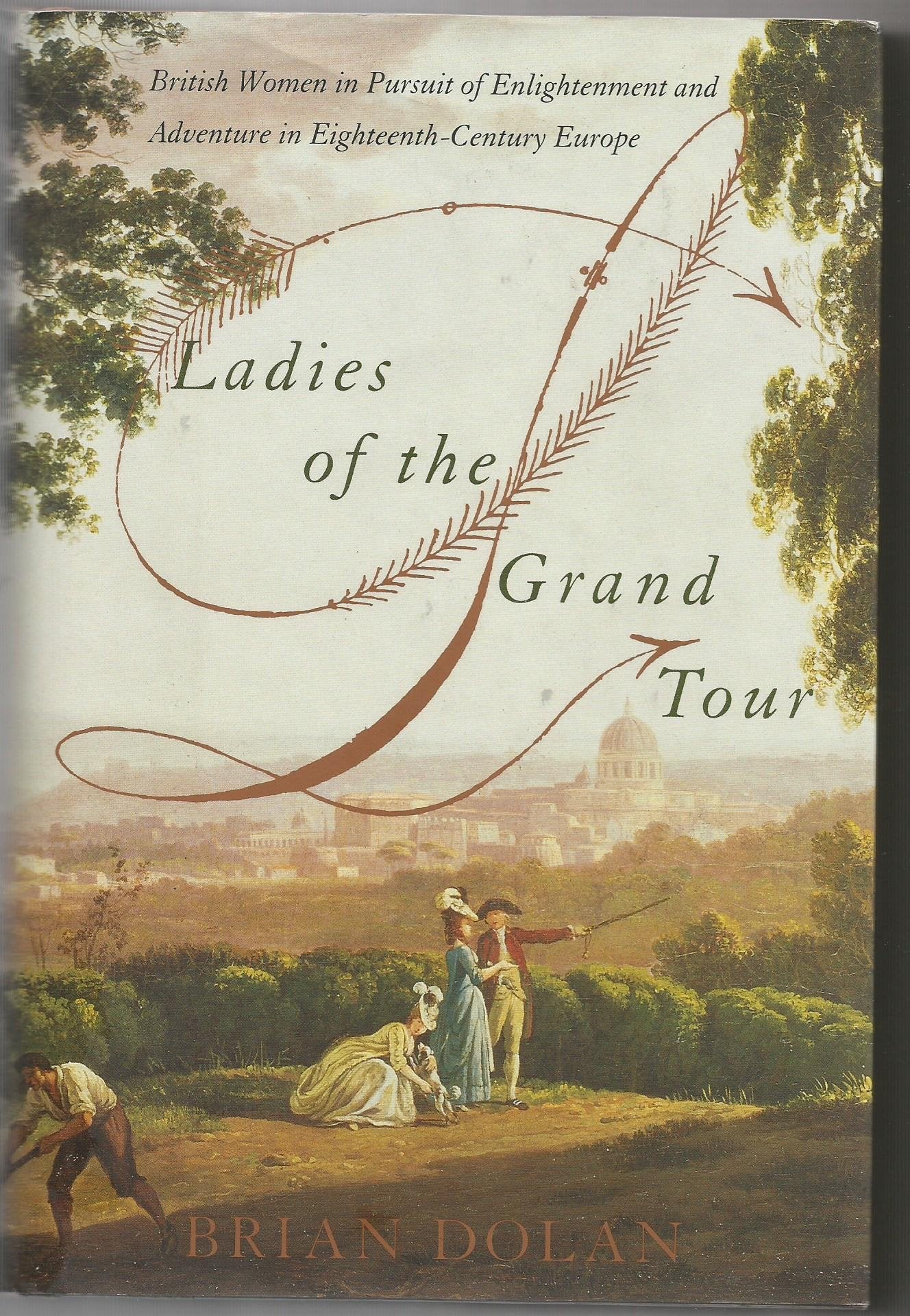 Ladies of the Grand Tour: British Women in Pursuit of Enlightenment and Adventure in Eighteenth-Century Europe