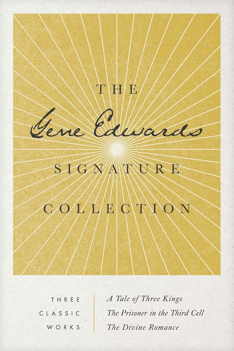 The Gene Edwards Signature Collection: A Tale of Three Kings / The Prisoner in the Third Cell / The Divine Romance