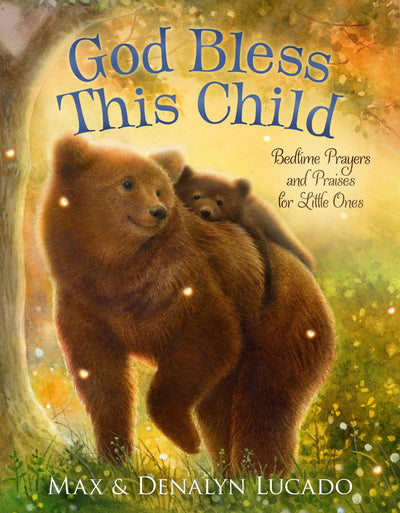 God Bless This Child: Bedtime Prayers and Praises for Little Ones (Max Lucados Bedtime Prayers for Little Ones)