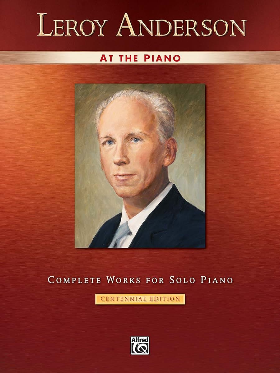 Leroy Anderson at the Piano: Complete Works for Solo Piano -- Centennial Edition (Alfred Masterwork Edition: At the Piano)
