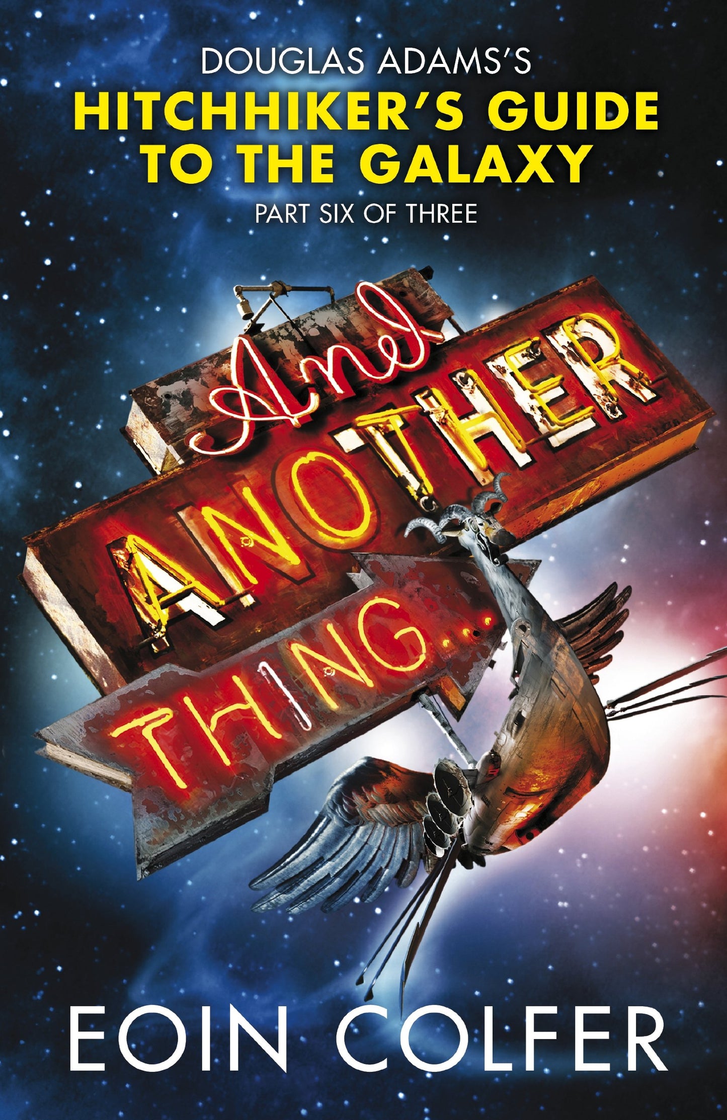 And Another Thing ...: Douglas Adams' Hitchhiker's Guide to the Galaxy: Part Six of Three