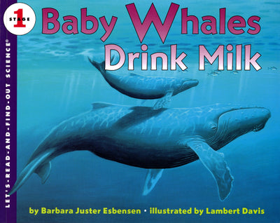 Baby Whales Drink Milk: An Award-Winning Level 1 Science Book About Mammals for Kids (Ages 4-8) (Let's-Read-and-Find-Out Science 1)