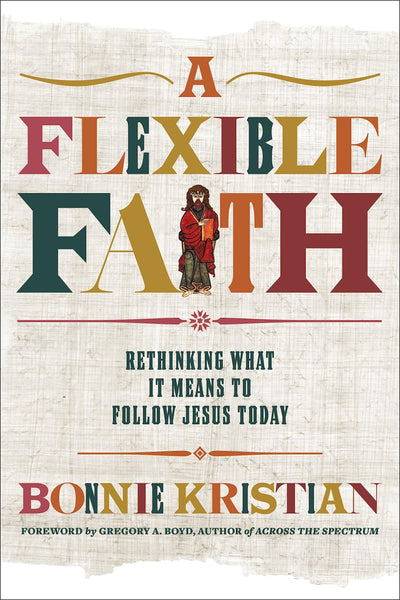 A Flexible Faith: Rethinking What It Means to Follow Jesus T