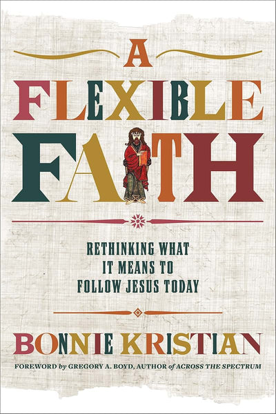 A Flexible Faith: Rethinking What It Means to Follow Jesus T