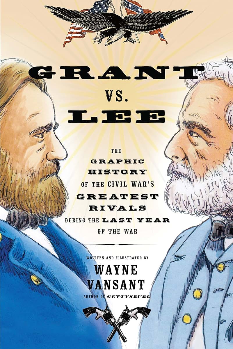 Grant vs. Lee: The Graphic History of the Civil War's Greate