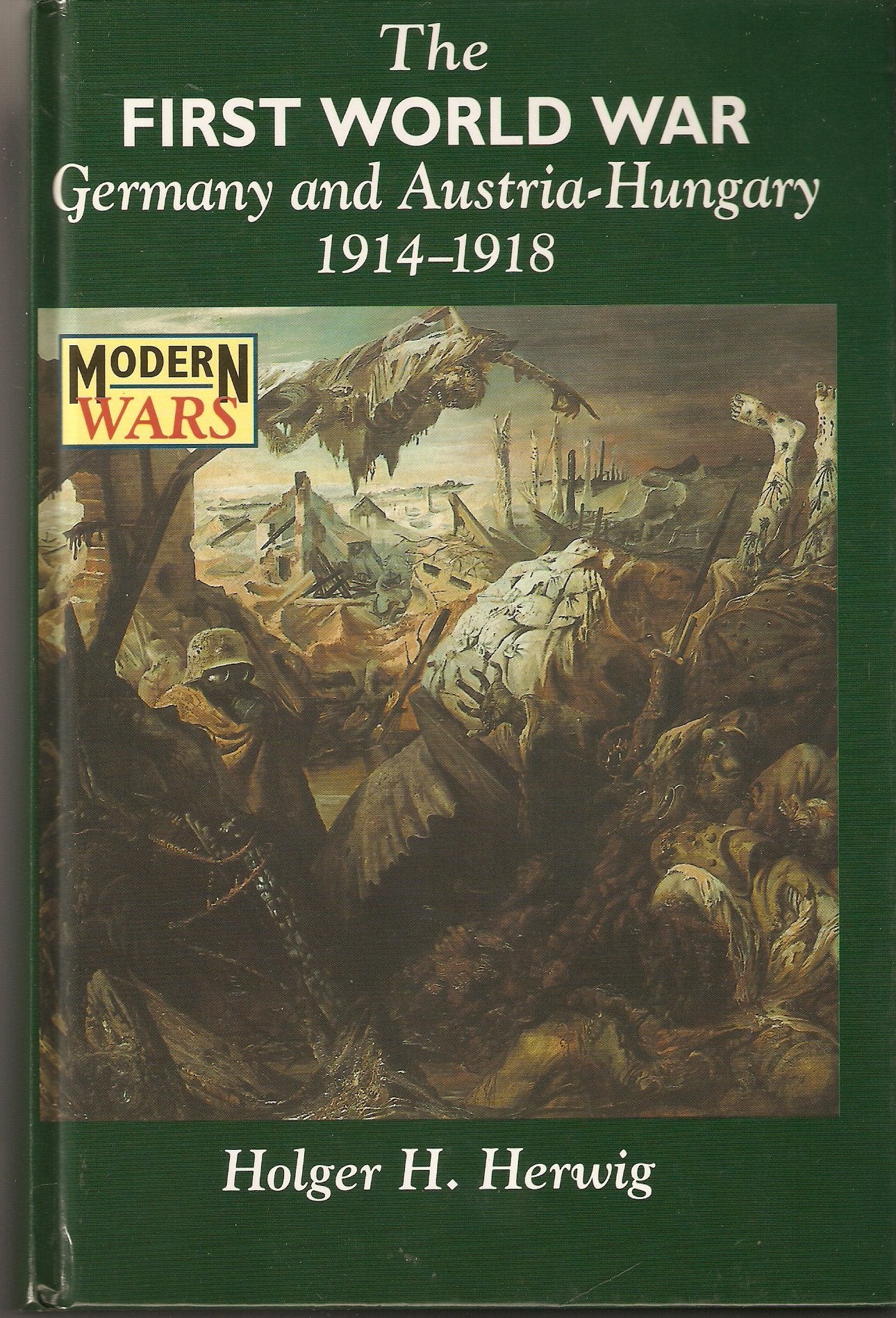 The First World War: Germany and Austria-Hungary 1914-1918 (Modern Wars)