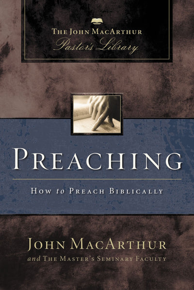 Preaching: How to Preach Biblically (MacArthur Pastor's Libr