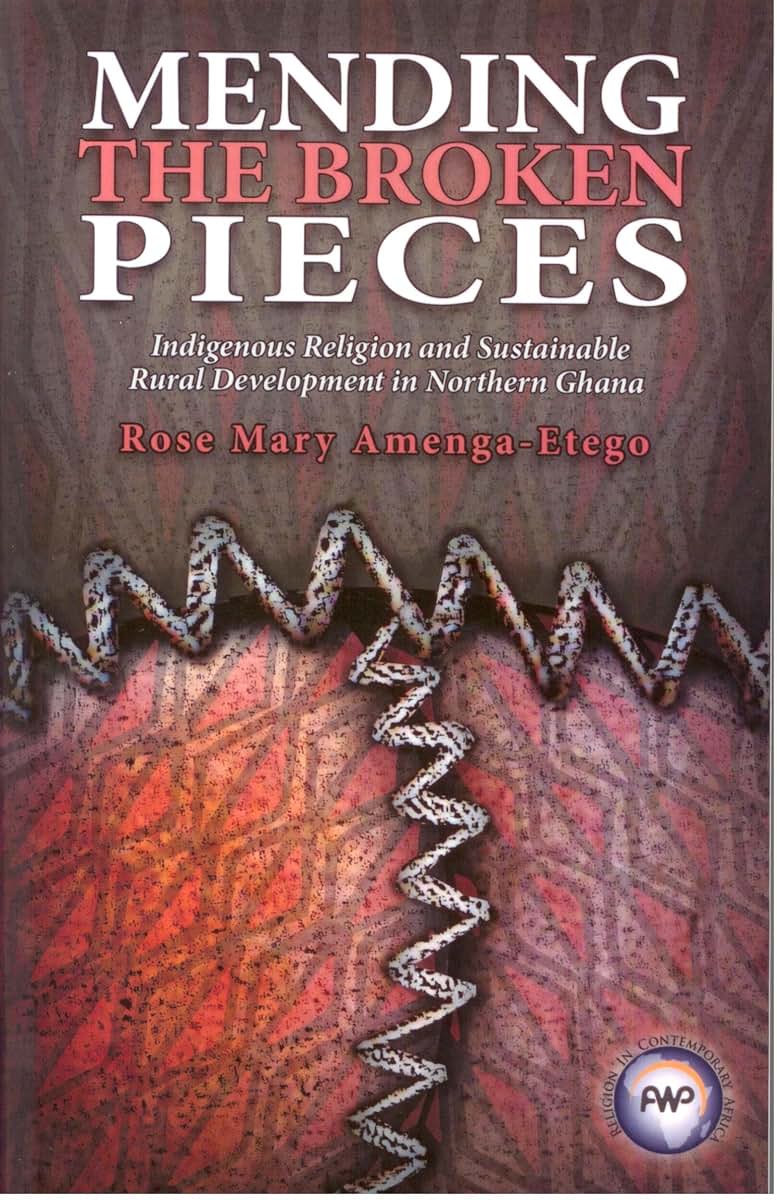 Mending the Broken Pieces: Indigenous Religion and Sustainable Rural Development in Northern Ghana