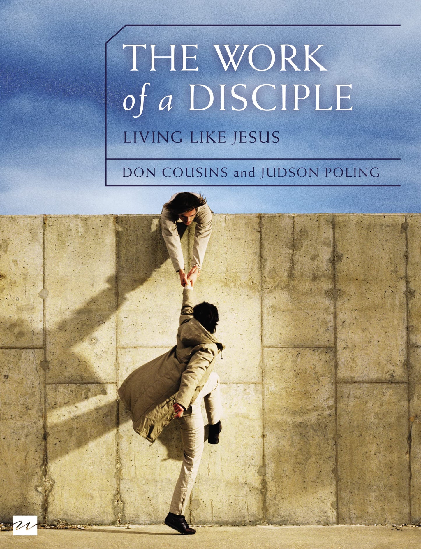 The Work of a Disciple Bible Study Guide: Living Like Jesus: How to Walk with God, Live His Word, Contribute to His Work, and Make a Difference in the World (Walking with God Series)