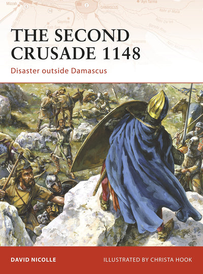 The Second Crusade 1148: Disaster outside Damascus (Campaign, 204)