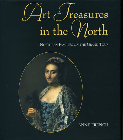 Art Treasures of the North - Northern Families on the Grand Tour: Northern Families on the Grand Tou2