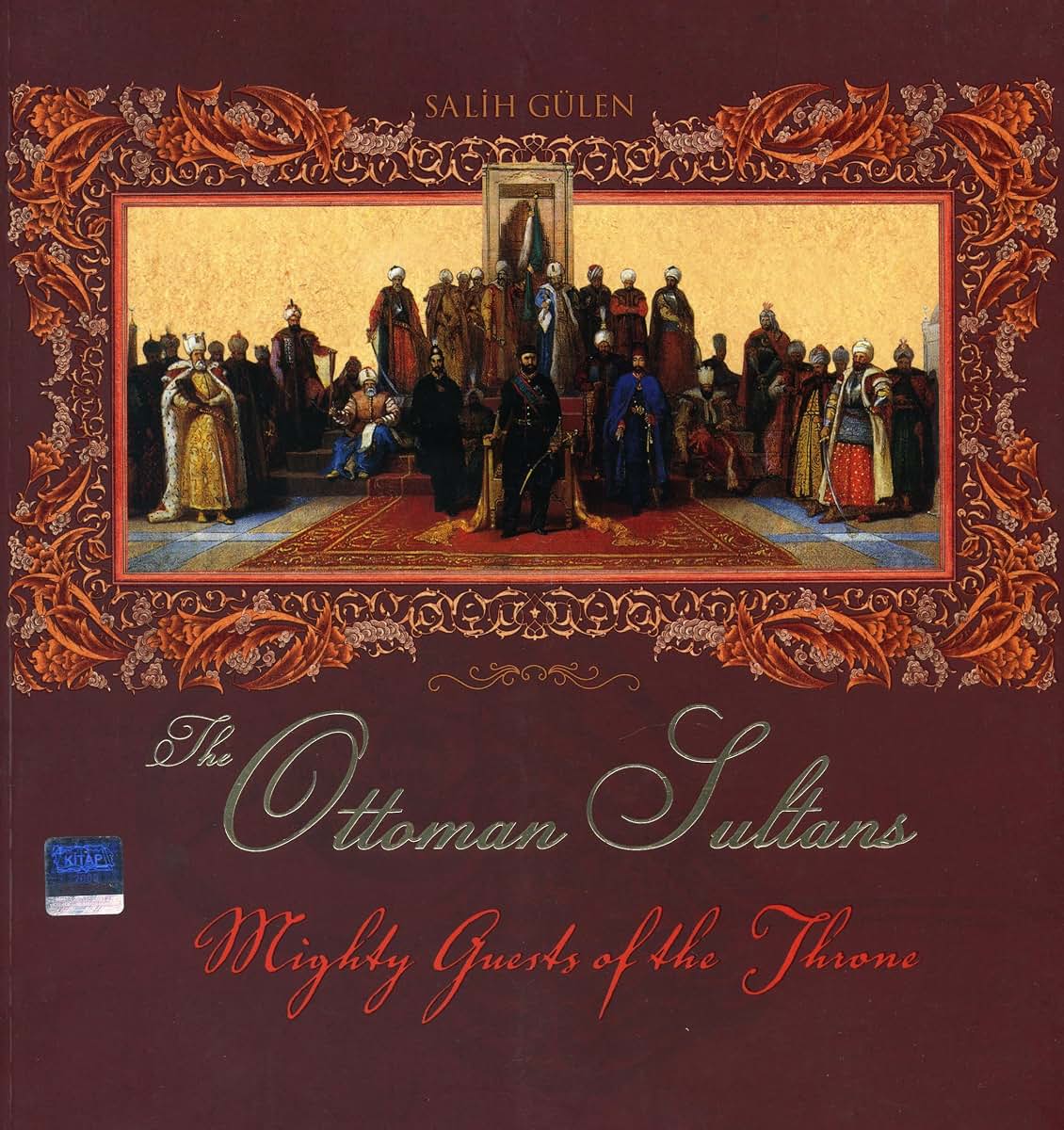 Mighty Guests of the Throne: The Ottoman Sultans