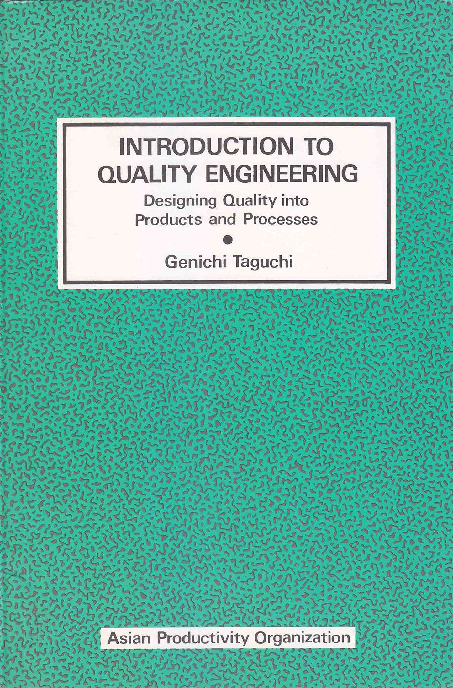 Introduction to Quality Engineering: Designing Quality into Products and Processes
