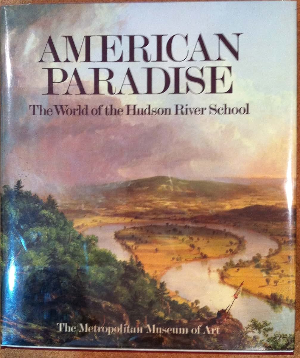 American Paradise: The World of the Hudson River School by K