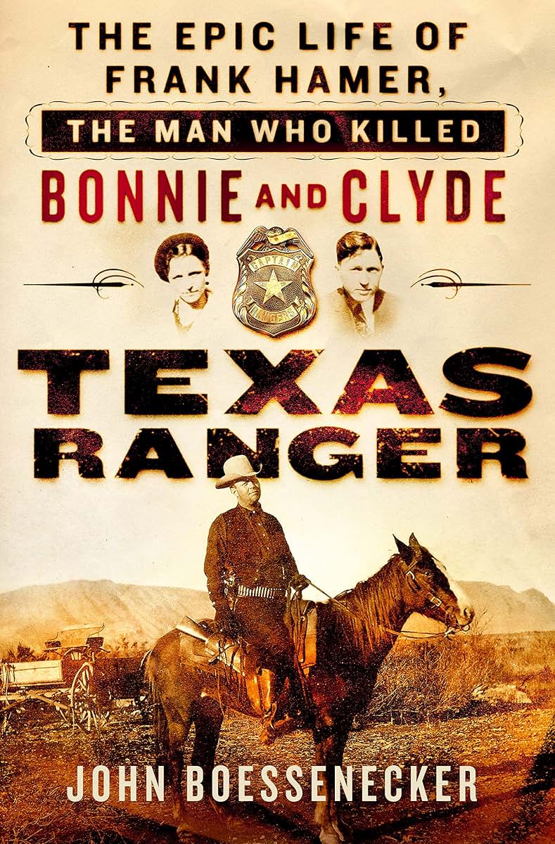 Texas Ranger: The Epic Life of Frank Hamer, the Man Who Killed Bonnie and Clyde