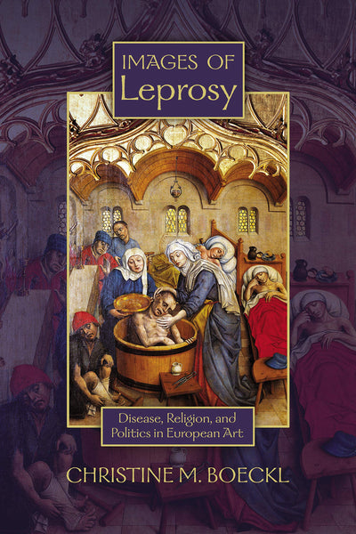 Images of Leprosy: Disease, Religion, and Politics in European Art (Early Modern Studies)