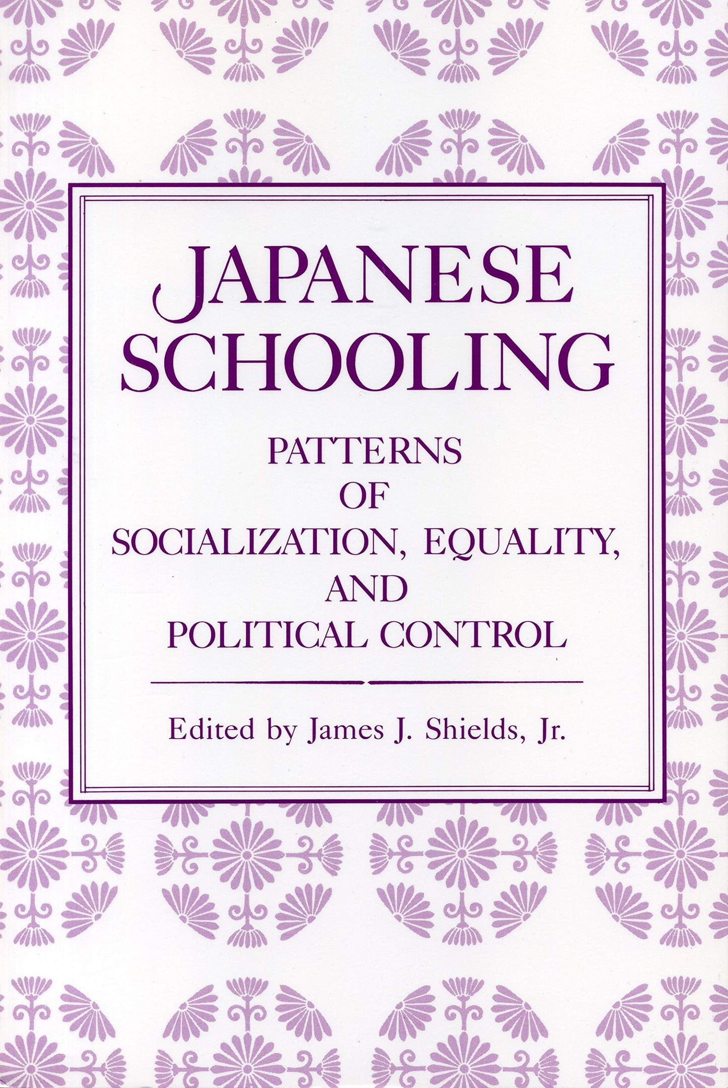 Japanese Schooling: Patterns of Socialization, Equality, and Political Control