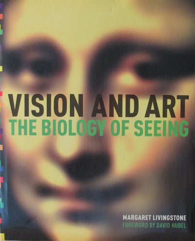 Vision and Art: The Biology of Seeing by Margaret Livingstone