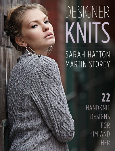 Designer Knits: Sarah Hatton & Martin Storey: 22 Handknit De