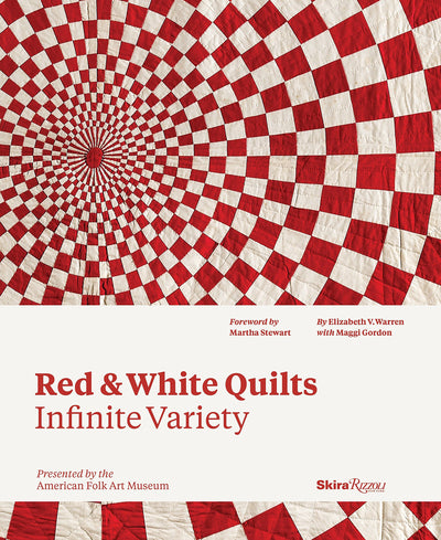 Red and White Quilts: Infinite Variety: Presented by The American Folk Art Museum