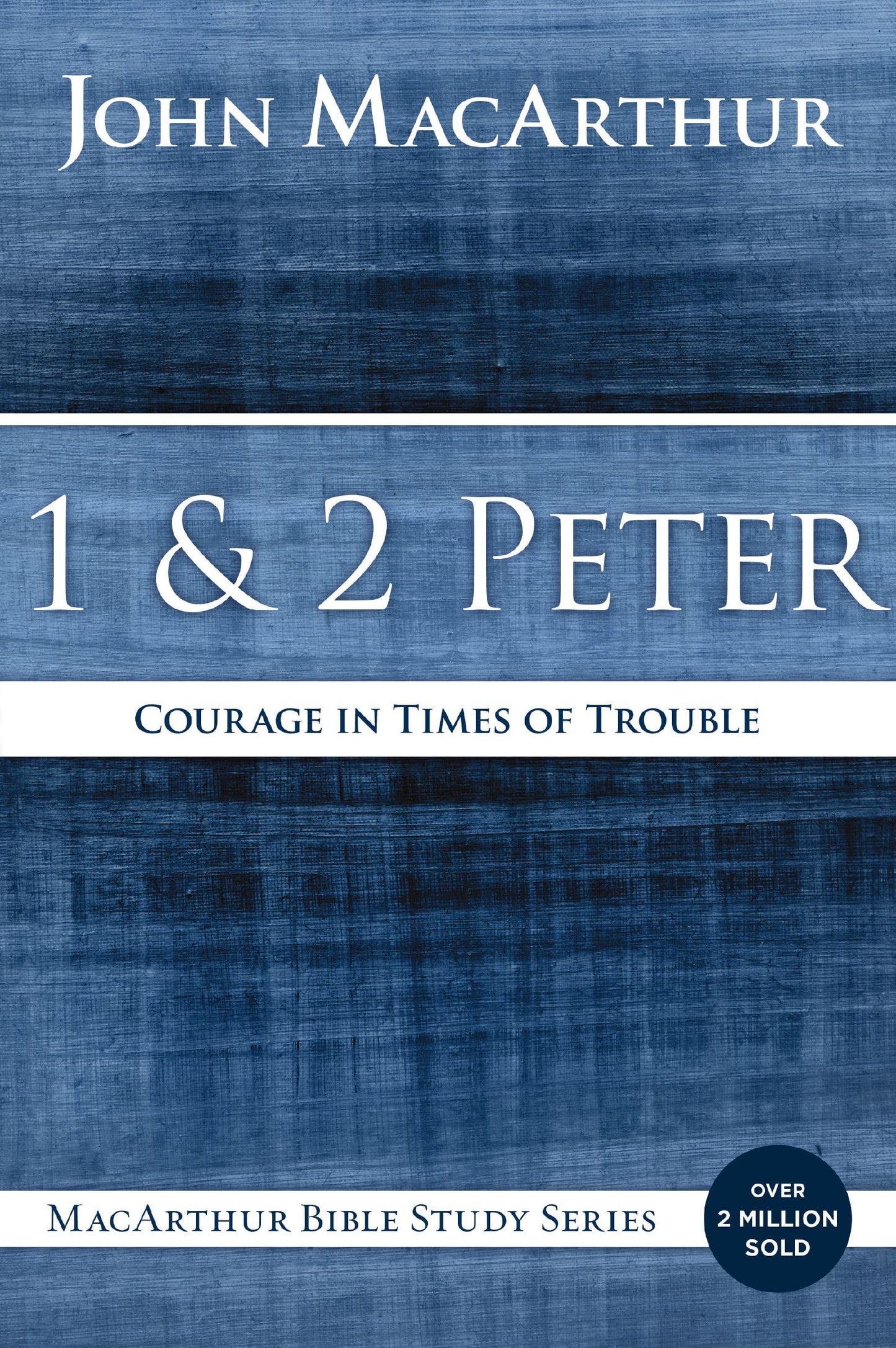 1 and 2 Peter: Courage in Times of Trouble (MacArthur Bible Studies)