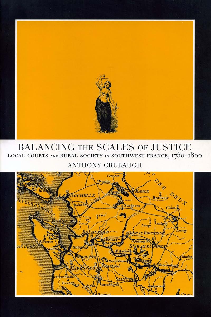 Balancing the Scales of Justice: Local Courts and Rural Society in Southwest France, 1750-1800