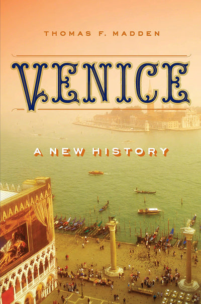 Venice: A New History by Thomas F. Madden
