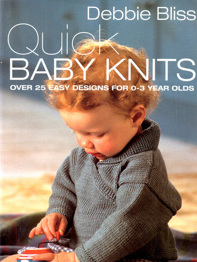 Quick Baby Knits: Over 25 Quick and Easy Designs for 0-3 year olds