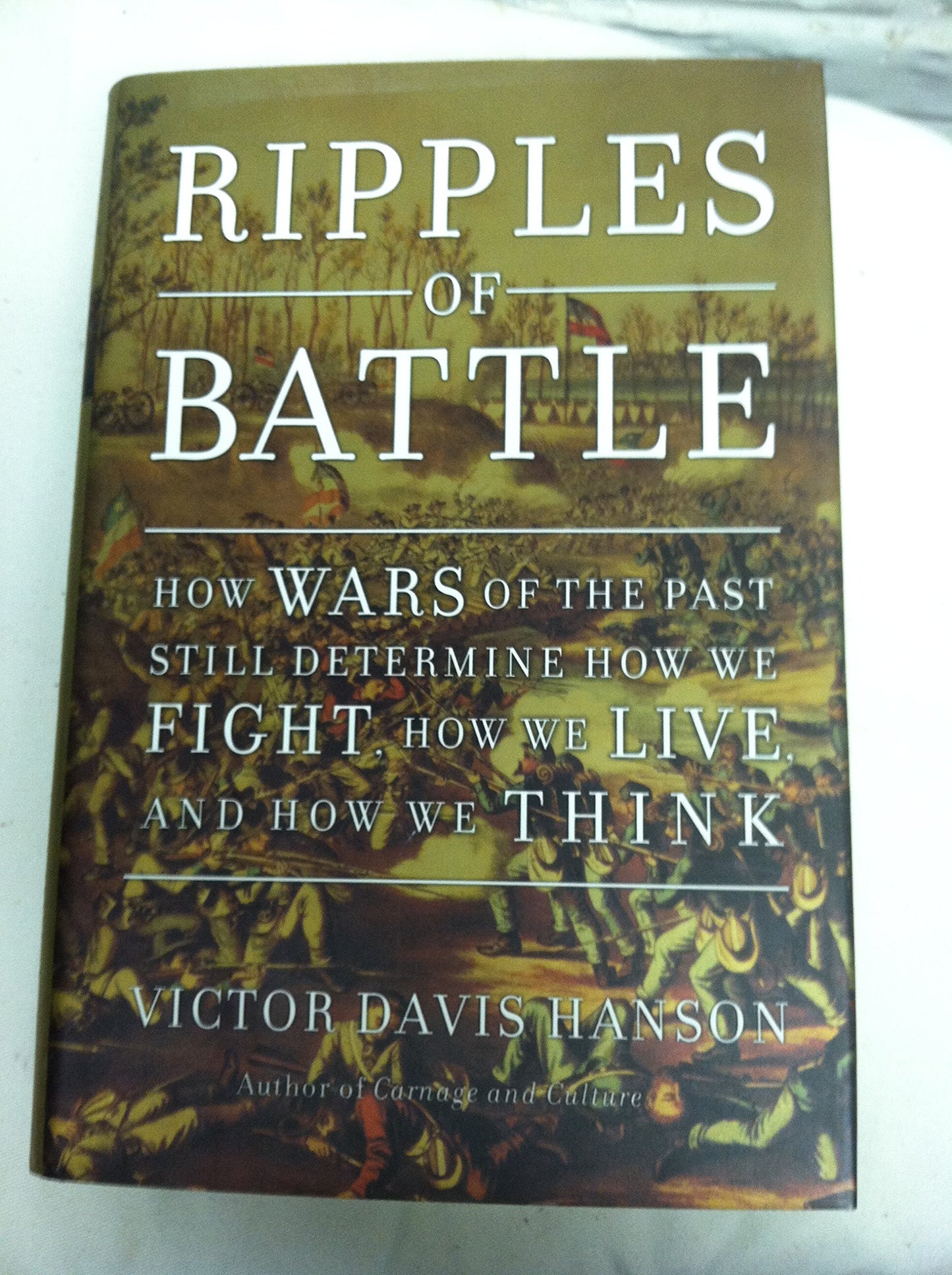 Ripples of Battle: How Wars of the Past Still Determine How We Fight, How We Live, and How We Think