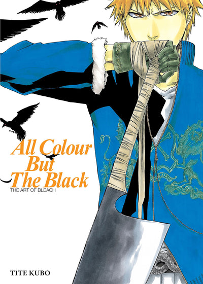 All Colour but the Black: The Art of Bleach by Kubo, Tite