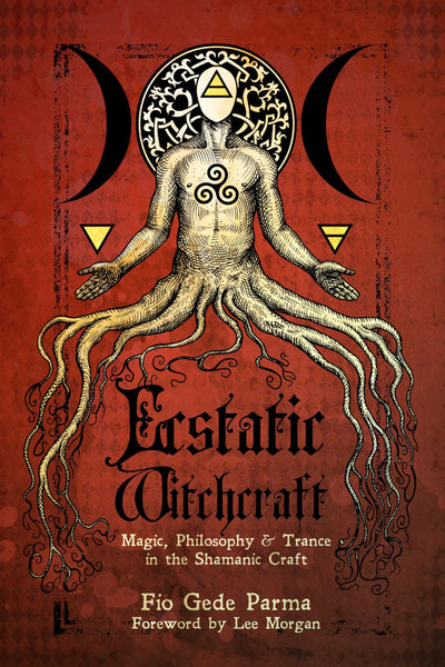 Ecstatic Witchcraft: Magic, Philosophy, & Trance in the Shamanic Craft