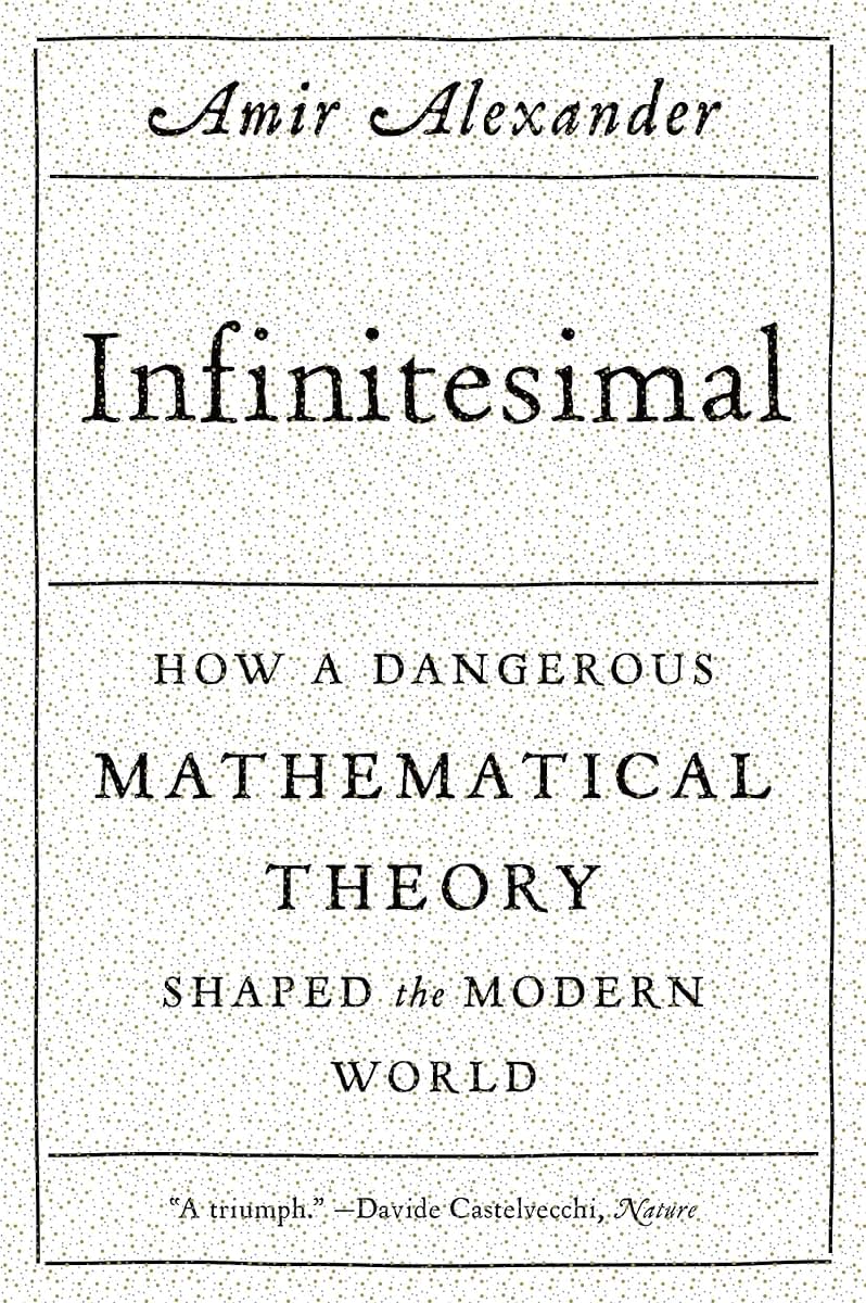 Infinitesimal: How a Dangerous Mathematical Theory Shaped the Modern World