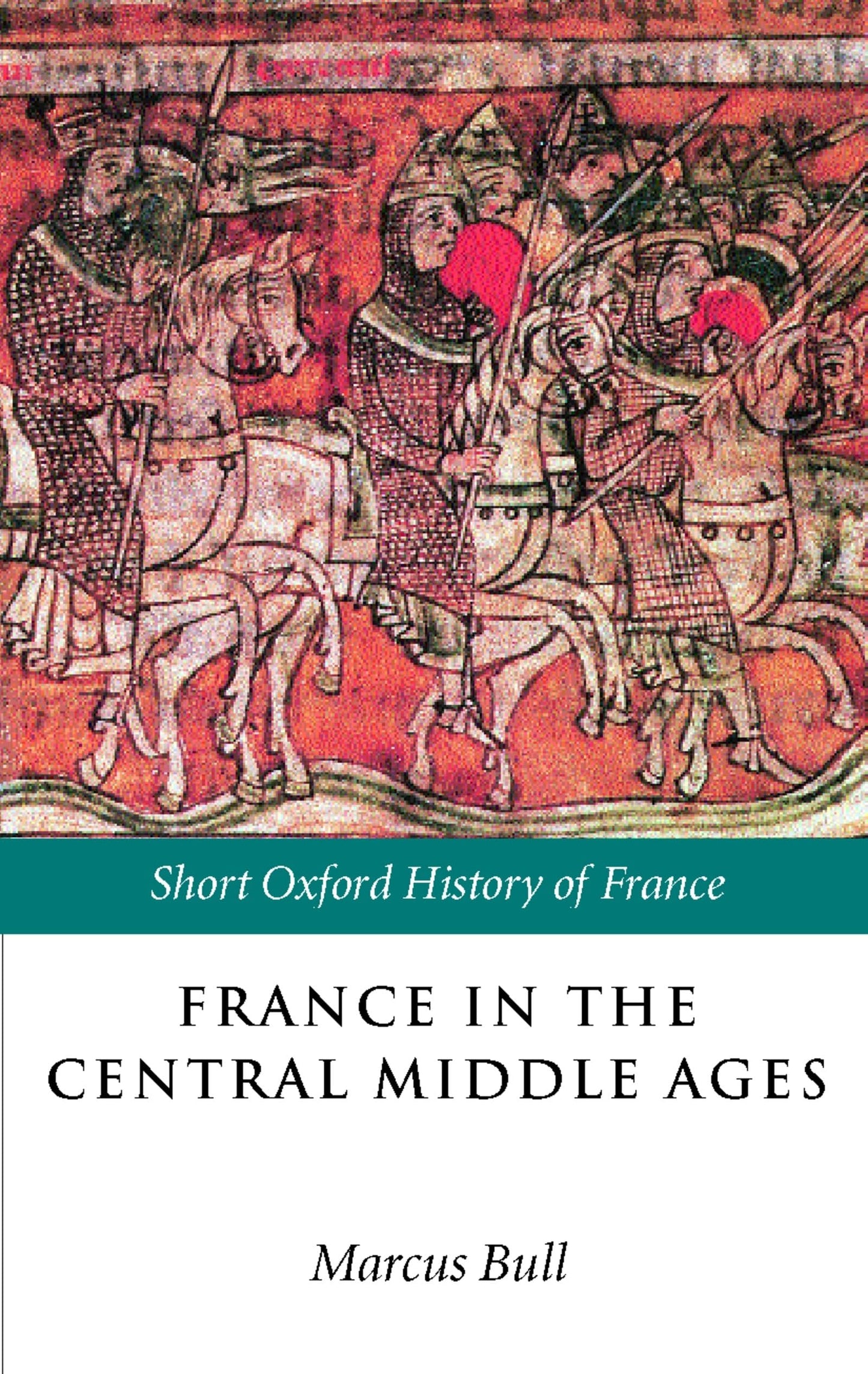 France in the Central Middle Ages: 900-1200 (Short Oxford History of France)
